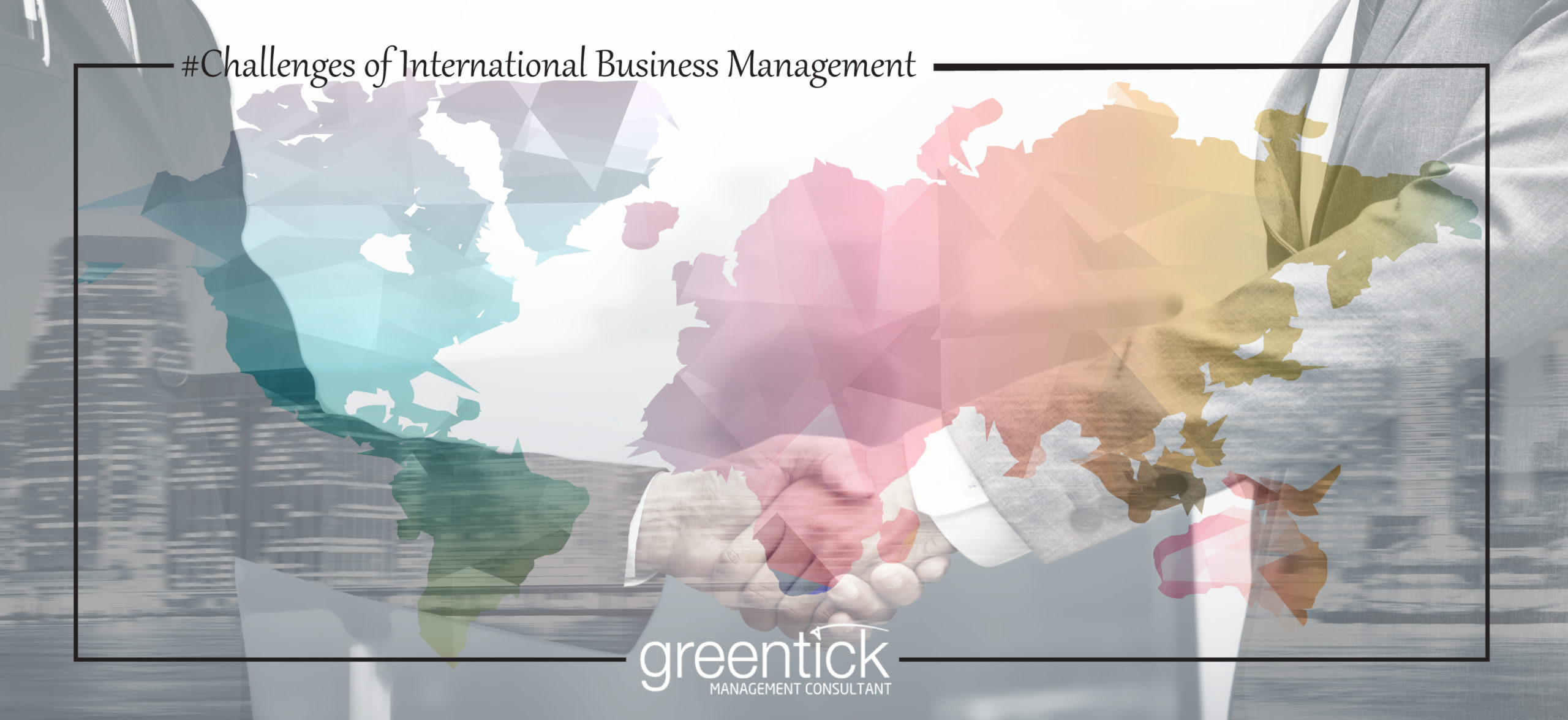 Challenges Of International Business Management - Greentick Management ...