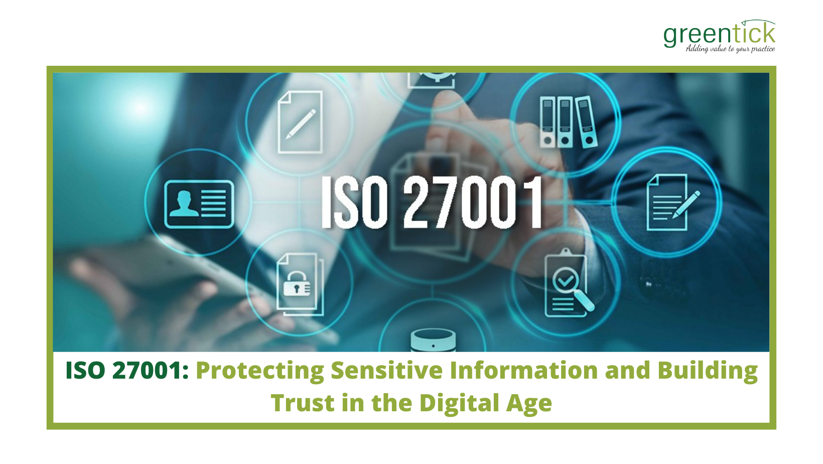 ISO 27001 Protecting Sensitive Information and Building Trust in the Digital Age