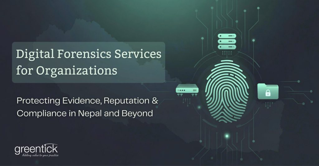 Digital Forensics Services for Organizations: Protecting Evidence, Reputation, and Compliance in Nepal and Beyond